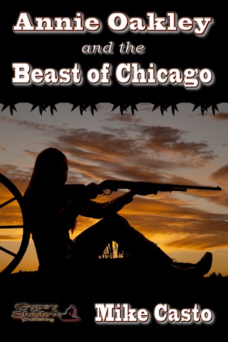 Annie Oakley and the Beast of Chicago by Mike Casto