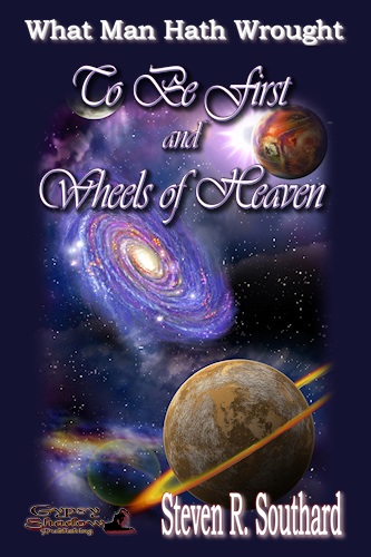 To Be First and Wheels of Heaven by Steven R. Southard